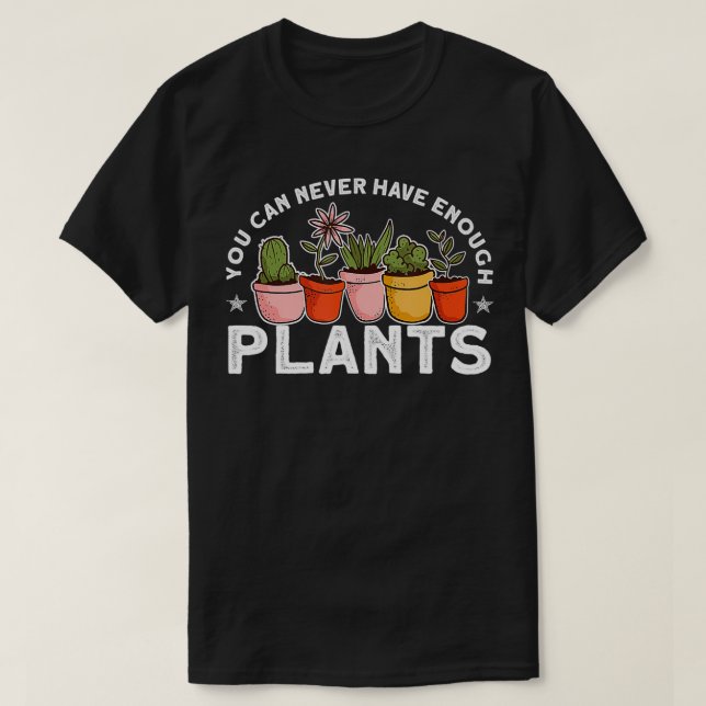 Sie können nie genug Pflanze Funny Gardener haben T-Shirt (Design vorne)
