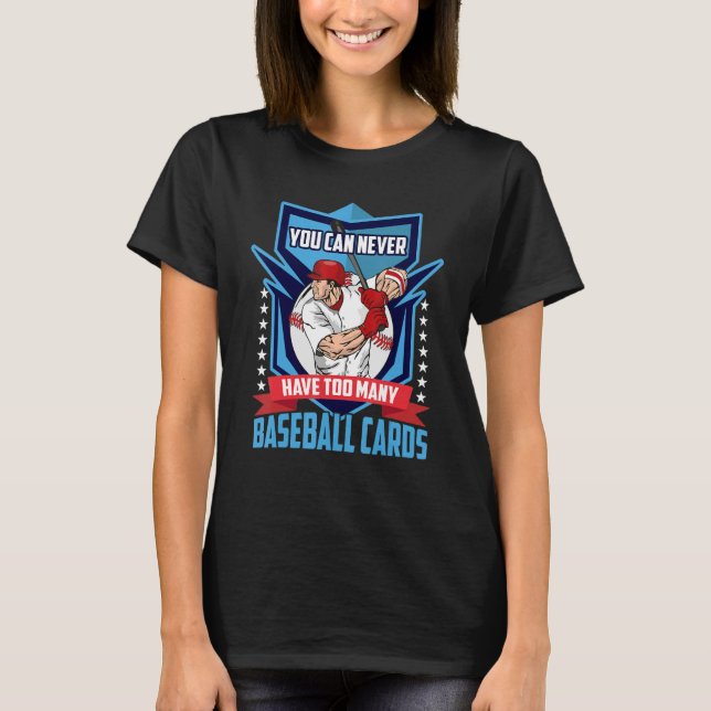 Sie können nie zu viele Baseballkarten haben T-Shirt (Vorderseite)