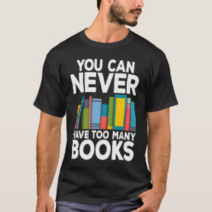 Sie können nie zu viele Bücher Buchwurm buchen Ne T-Shirt