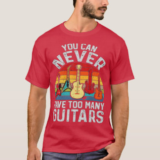 Sie können nie zu viele Gitarren haben 1 T-Shirt