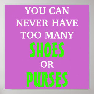 Sie können nie zu viele Schuhe oder Purses haben Poster