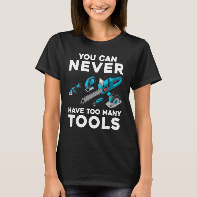 Sie können nie zu viele Tools Cool Power Tool habe T-Shirt (Vorderseite)