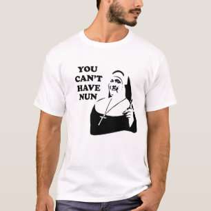 Sie können Nonne nicht haben T-Shirt