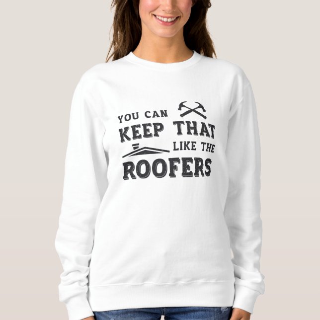 Sie können Roofer Vater Roofer-Dachdeckerbau Behal Sweatshirt (Vorderseite)