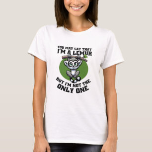SIE KÖNNEN SAGEN, DASS ICH EINE LEMUR BIN, ABER IC T-Shirt