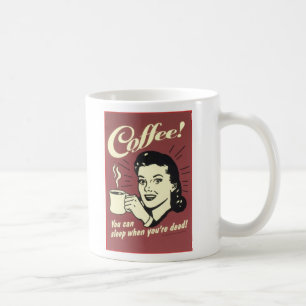 Sie können schlafen, wenn Sie tot sind! Tasse