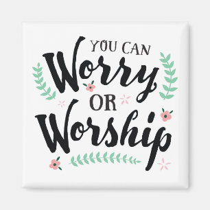 Sie können sich Sorgen oder Worship-Magnet Magnet