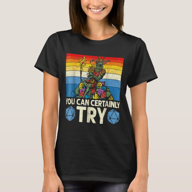 Sie können sicherlich versuchen Tabletop Game Rpg  T-Shirt (Vorderseite)