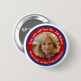 Sie können sie Dr. Jill Biden nennen - First Lady Button