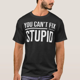 Sie können Stupid 1 nicht reparieren T-Shirt