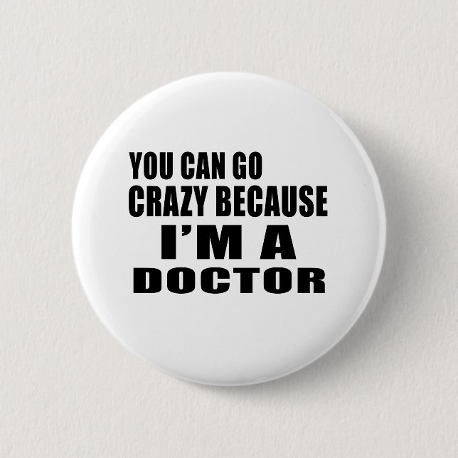 SIE KÖNNEN VERRÜCKT GEHEN ich sind DOKTOR Button (Vorderseite)