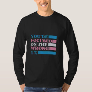 Sie konzentrieren sich auf die falschen 1% LGBT Tr T-Shirt