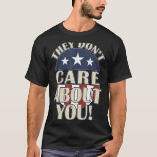 Sie kümmern sich nicht um Ihre politische Wahlkamp T-Shirt