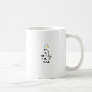 Sie machen die Welt zu einem besseren Ort Kaffeetasse
