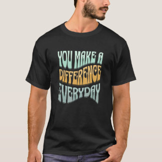 Sie machen einen Unterschied jeden Tag Inspiration T-Shirt