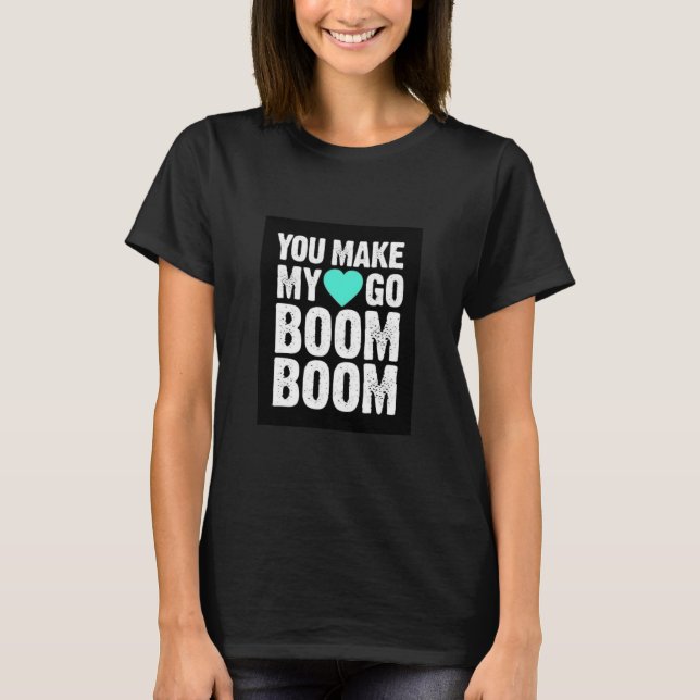 **SIE MACHEN MEINEN HERZEN ZUM BOOM** T - SHIRT (Vorderseite)
