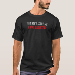SIE MACHEN MIR KEINEN WUNSCH, ICH HABE AUGHTER T-Shirt