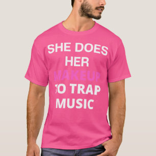 Sie macht ihr Makeup, um die Musik zu fangen, Edm T-Shirt