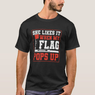 Sie mag es, wenn meine Flagge beim Eisfischen hoch T-Shirt