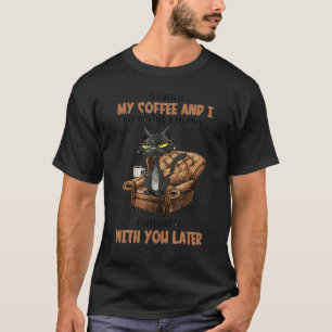 Sie meinen Kaffee und ich haben einen Moment T-Shirt