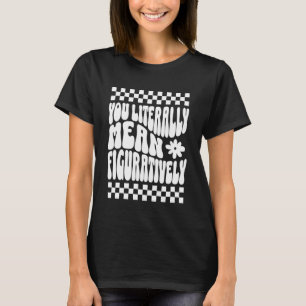 Sie meinen wörtlich bildlich Englischlehrer Gr T-Shirt