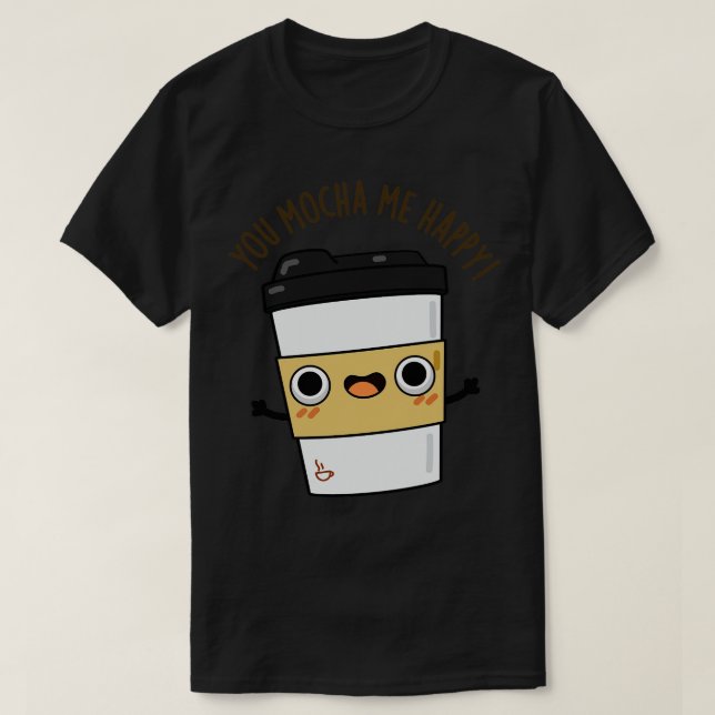 Sie Mocha Me Happy Niedlich Coffe Puff 1 T-Shirt (Design vorne)