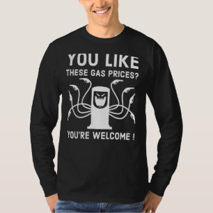 Sie mögen diese Gaspreise, die Sie sind willkommen T-Shirt
