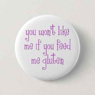 Sie mögen mich nicht, wenn Sie mir Gluten fütter Button