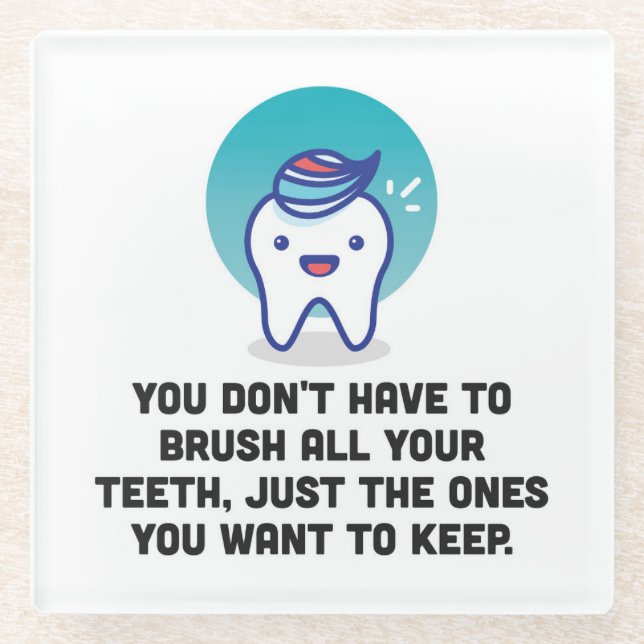 Sie müssen alle Ihre Zähne nicht putzen Glasuntersetzer (Vorderseite)