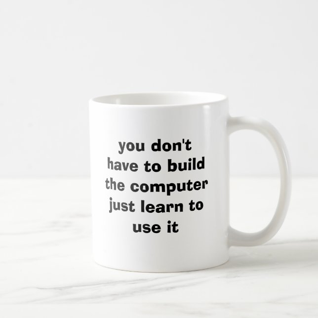Sie müssen das computerjust nicht errichten kaffeetasse (Rechts)