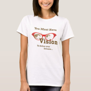 Sie müssen die Vision haben, zum Ihrer Träume zu T-Shirt