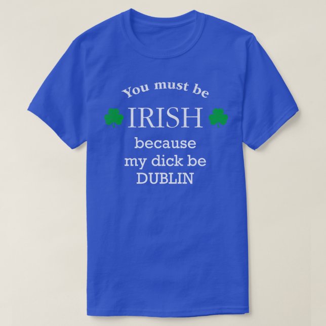 Sie müssen IRISH, weil mein Schwanz DUBLIN T-Shirt (Design vorne)