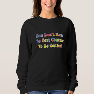 Sie müssen keinen Inhalt posten, um Inhalt zu sein Sweatshirt