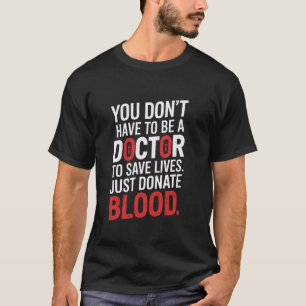 Sie müssen nicht Arzt sein um Leben zu retten Blut T-Shirt