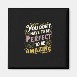 Sie müssen nicht perfekt sein, um Phantastisch zu Magnet