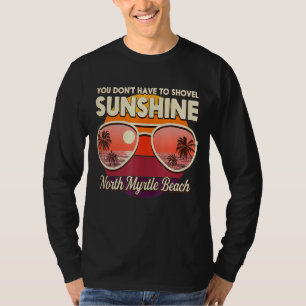Sie müssen nicht Sonnenschein in North Myrtle Bea T-Shirt