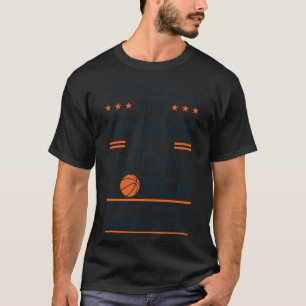 Sie Müssen Nicht Verrückt Sein, Um Ein Basketballt T-Shirt
