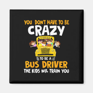 Sie müssen nicht verrückt sein, um ein Busfahrer z Magnet