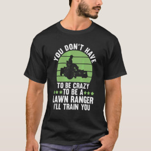 Sie müssen nicht verrückt sein, um ein Rasen-Range T-Shirt