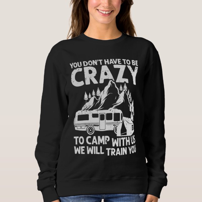 Sie müssen nicht verrückt sein, um mit uns Camping Sweatshirt (Vorderseite)