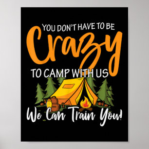 Sie müssen nicht verrückt sein, um mit uns zu camp poster