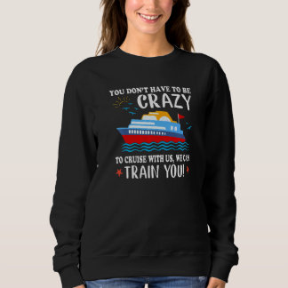 Sie müssen nicht verrückt sein, um mit uns zu crui sweatshirt