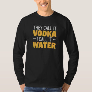 Sie nennen es Wodka ich nenne es Wasser Alkohol Tr T-Shirt