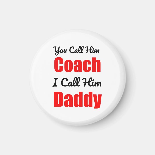 Sie nennen ihn Coach, den ich ihn Daddy nenne Magnet (Vorne)
