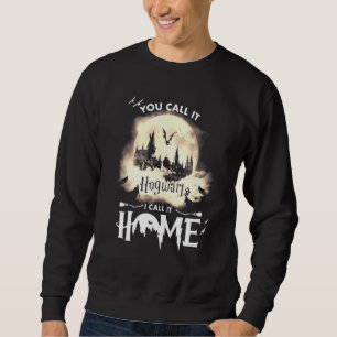 Sie nennen Ithogwart ich nenne es Zuhause Sweatshirt