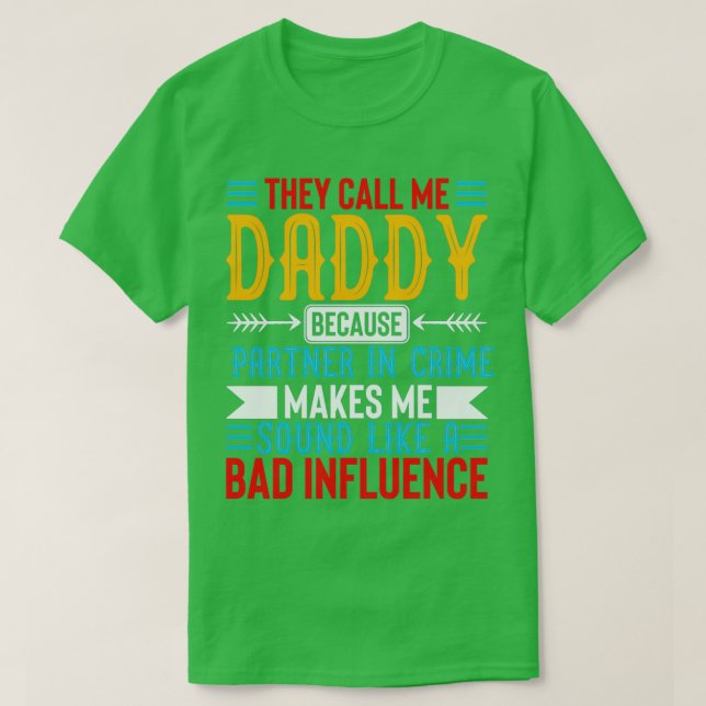 Sie nennen mich Daddy, weil der Partner in der Kri T-Shirt (Design vorne)