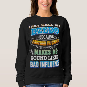 Sie nennen mich Dzedo, weil Partner des kriminelle Sweatshirt