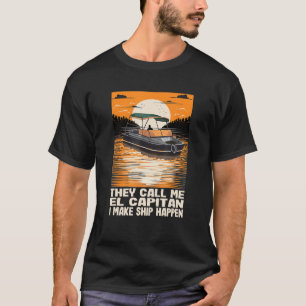 Sie nennen mich El Capitan, ich mache das Schiff z T-Shirt