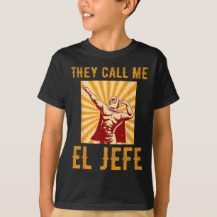 Sie nennen mich El Jefe Bragging Boss Joke mexikan T-Shirt