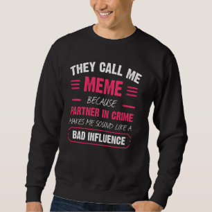 Sie nennen mich Meme, weil Partner in Crime Funny Sweatshirt